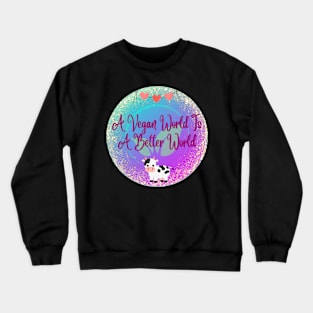 A vegan world is a better world Crewneck Sweatshirt